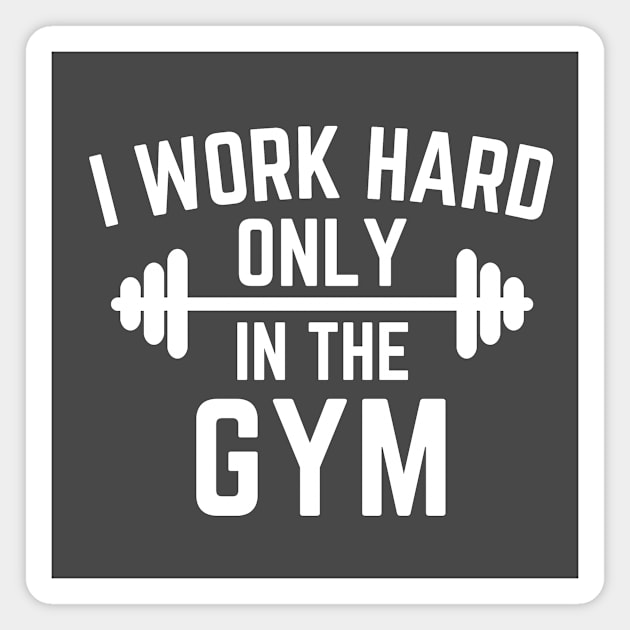 I work hard only in the gym Magnet by Cute Tees Kawaii